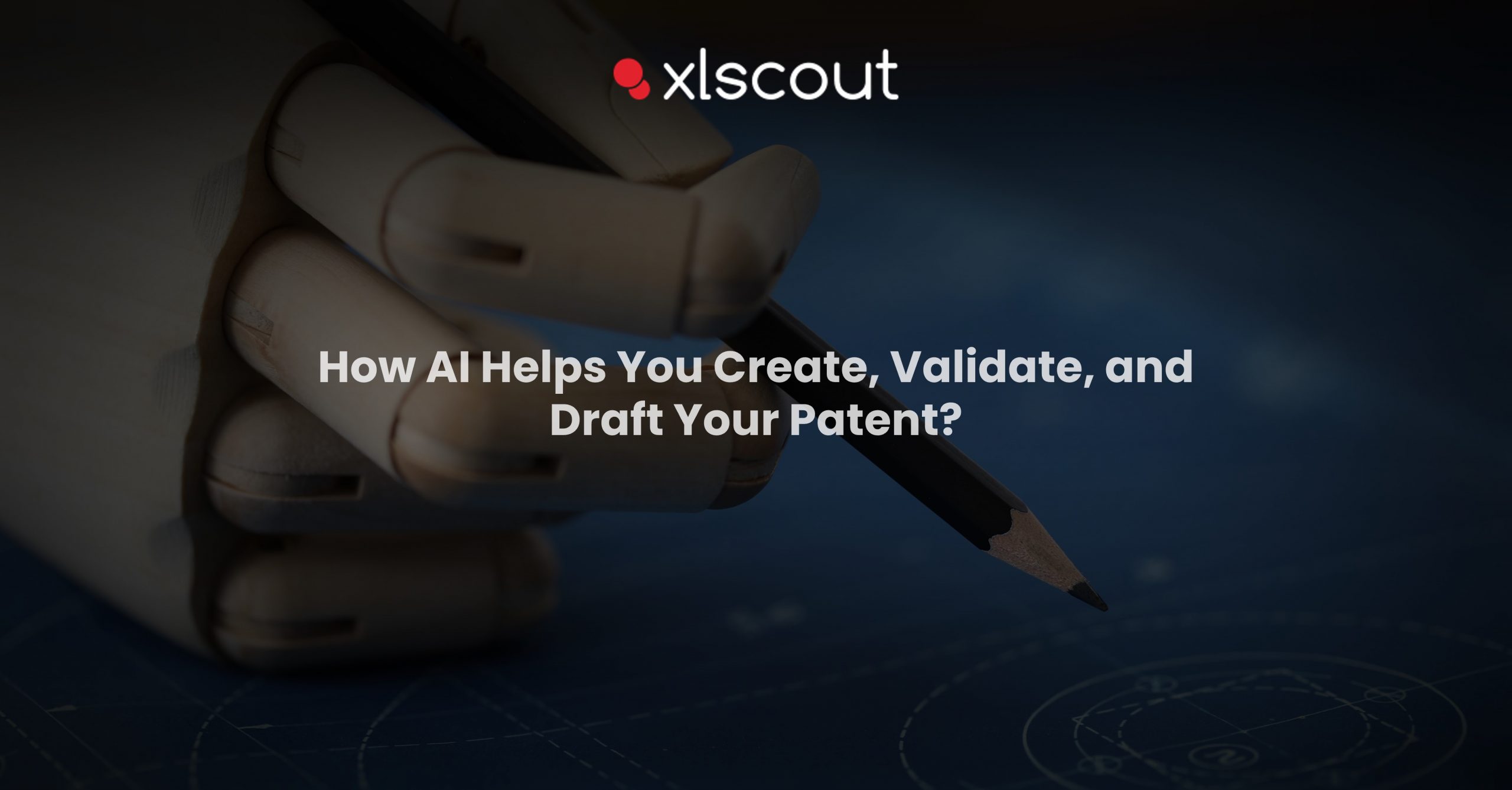 How AI Helps You Create, Validate, and Draft Your Patent